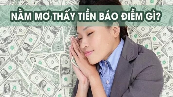 Nằm mơ thấy tiền đánh số gì mang nhiều ý nghĩa và được nhiều người quan tâm